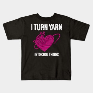 I Turn Yarn into Cool Things Kids T-Shirt